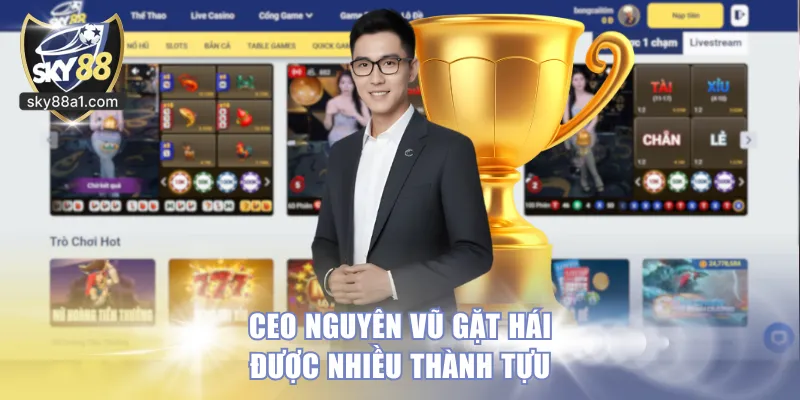 CEO Nguyên vũ gặt hái được nhiều thành tựu trong sự nghiệp