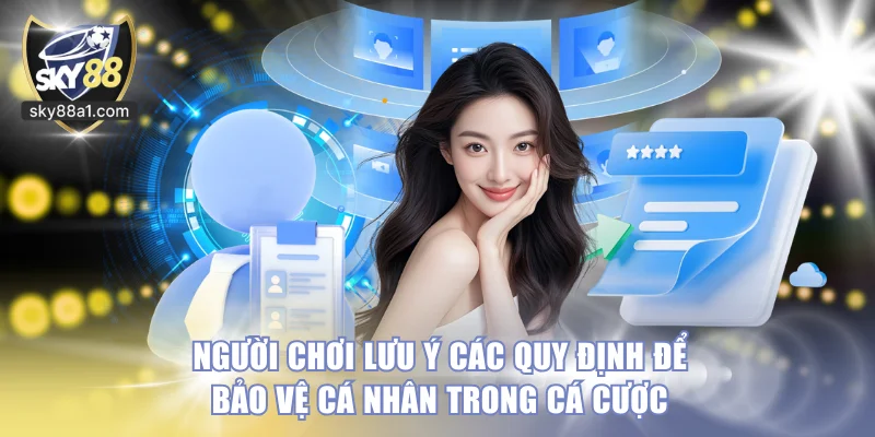 Người chơi lưu ý các quy định để bảo vệ cá nhân trong cá cược