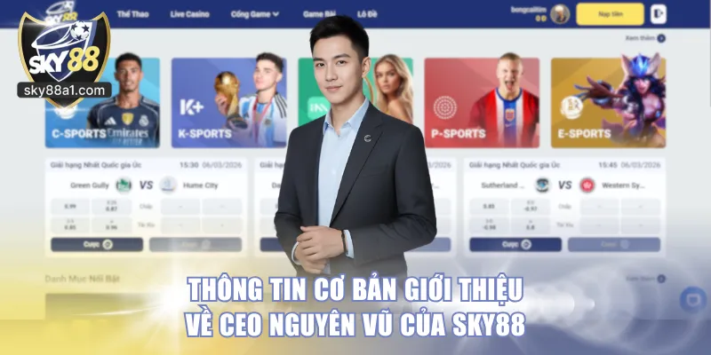 Thông tin cơ bản giới thiệu về CEO Nguyên Vũ của Sky88